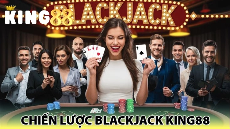 Chiến lược Blackjack hiệu quả tại nhà cái King88