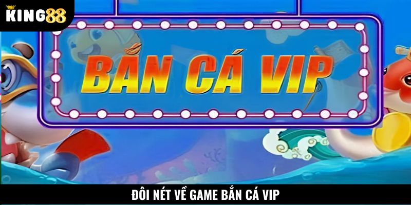 Bắn cá Vip chính thức được tung ra thị trường giải trí trực tuyến từ năm 2020