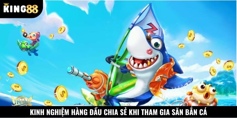 Kinh nghiệm hàng đầu chia sẻ khi tham gia săn bắn cá