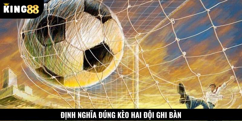 Khái niệm kèo hai đội ghi bàn và cách đọc cho người mới