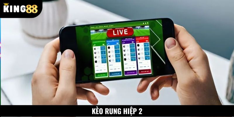 Kèo cược rung ở hiệp 2 yêu cầu theo dõi diễn biến trận đấu cẩn thận