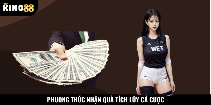 Làm đúng cách thức nhận quà tích lũy đặt cược