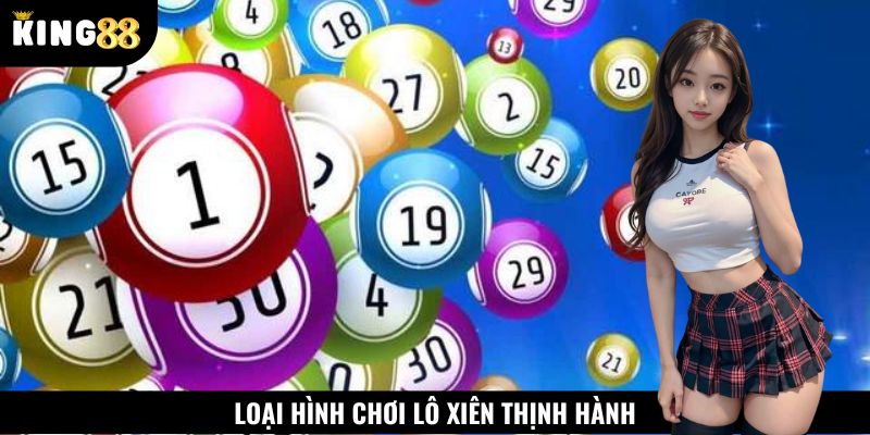 Các hình thức chơi lô xiên phổ biến hiện nay