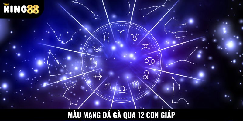 Cách xem màu mạng qua 12 con giáp nhanh chóng, chuẩn chỉnh