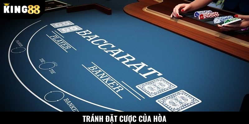 Tránh đặt tiền vào của Hòa khi chơi Baccarat