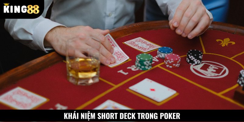 Short Deck trong Poker là phương pháp áp dụng ở tình huống số chip thấp