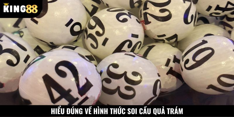 Khái niệm đúng về soi cầu quả trám
