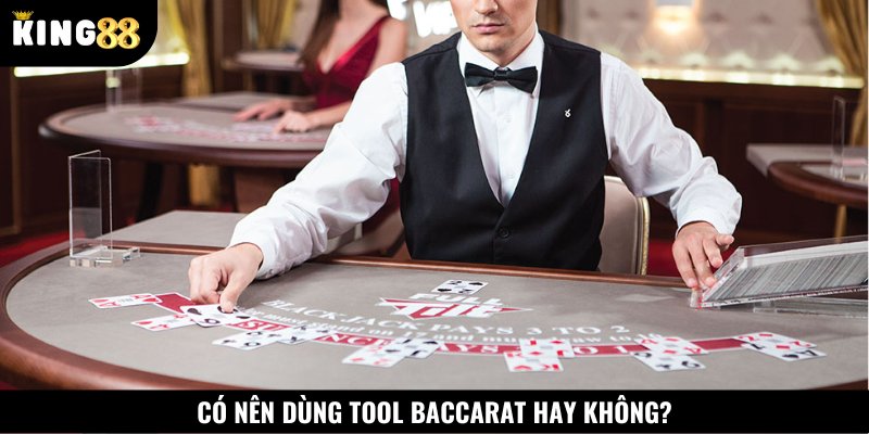 Giải đáp câu hỏi liệu có nên sử dụng các công cụ hack Baccarat hay không