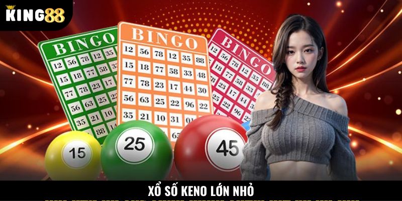 Keno lớn nhỏ được nhiều cược thủ lựa chọn