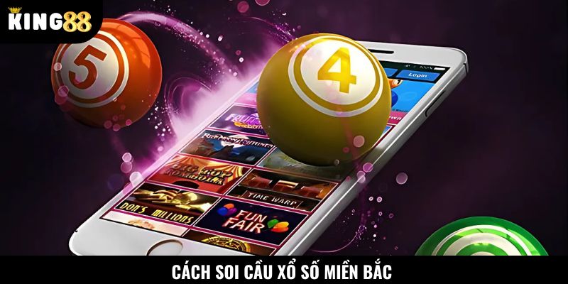 Nắm rõ các cách soi cầu miền Bắc luôn thắng