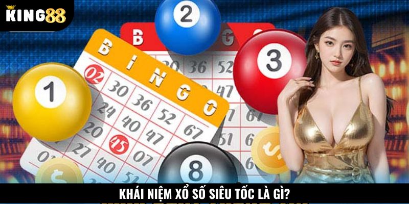 Xổ số siêu tốc là gì?